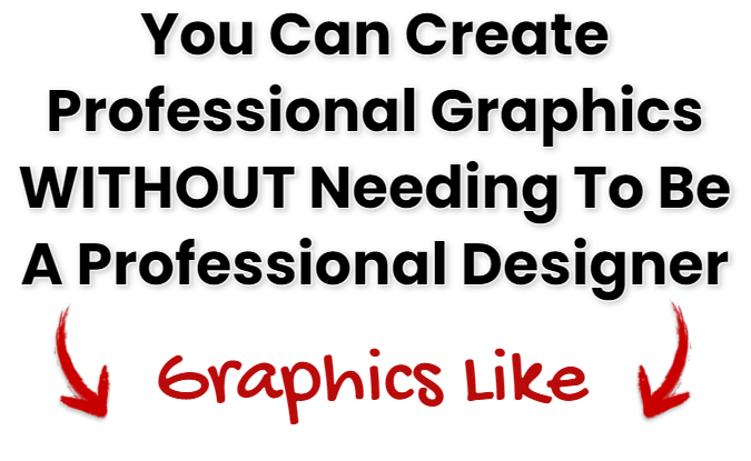 You can create professional graphics WITHOUT needing to be a professional designer!